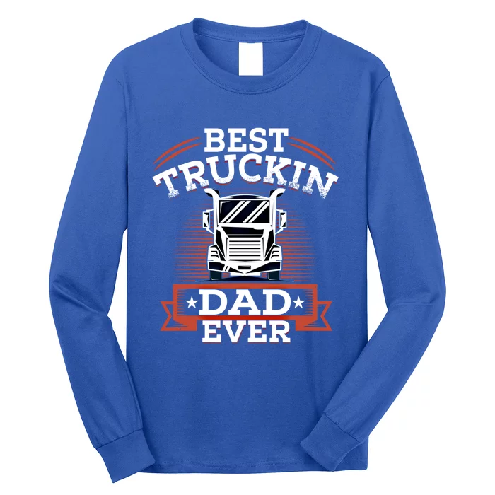 Best Trucking Dad Ever Big Rig Trucker Truck Driver Gift Long Sleeve Shirt