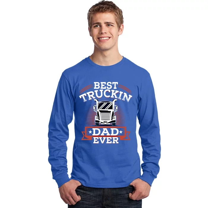 Best Trucking Dad Ever Big Rig Trucker Truck Driver Gift Tall Long Sleeve T-Shirt