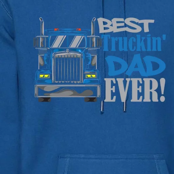 Best Trucking Dad Ever Truck Driver Dad Gift Premium Hoodie