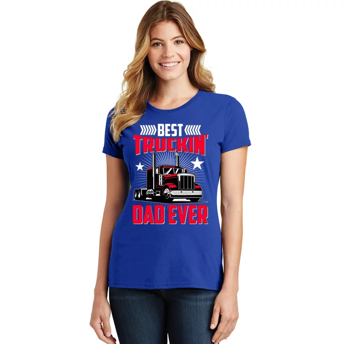 Best Trucking Dad Ever Trucker Funny Truck Driver Father Great Gift Women's T-Shirt