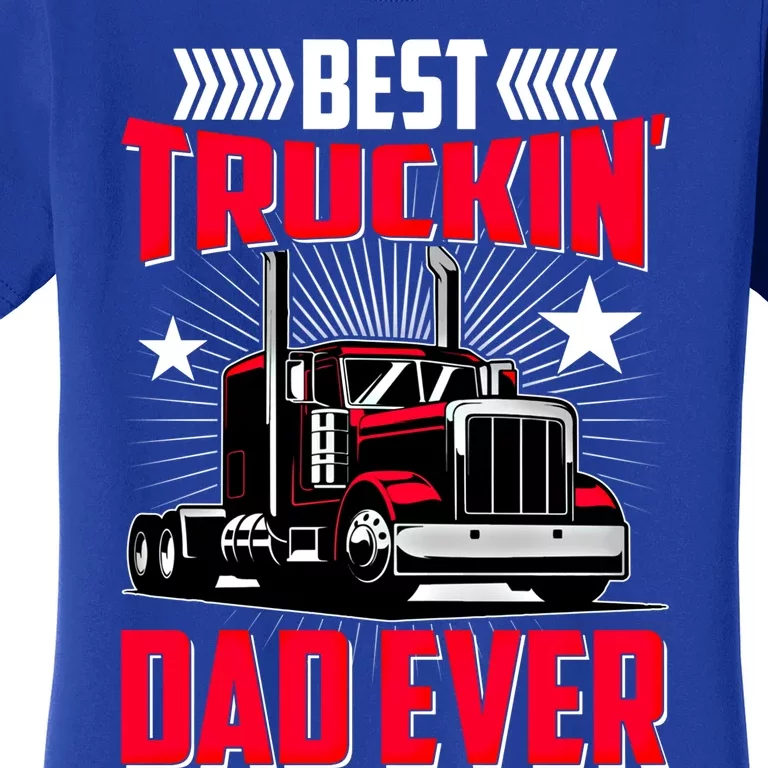 Best Trucking Dad Ever Trucker Funny Truck Driver Father Great Gift Women's T-Shirt