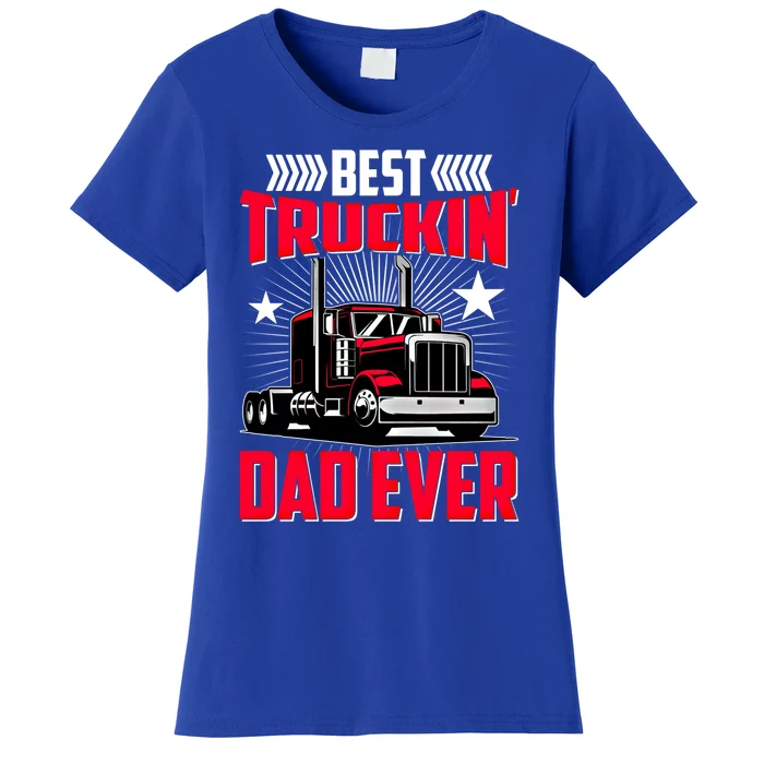 Best Trucking Dad Ever Trucker Funny Truck Driver Father Great Gift Women's T-Shirt