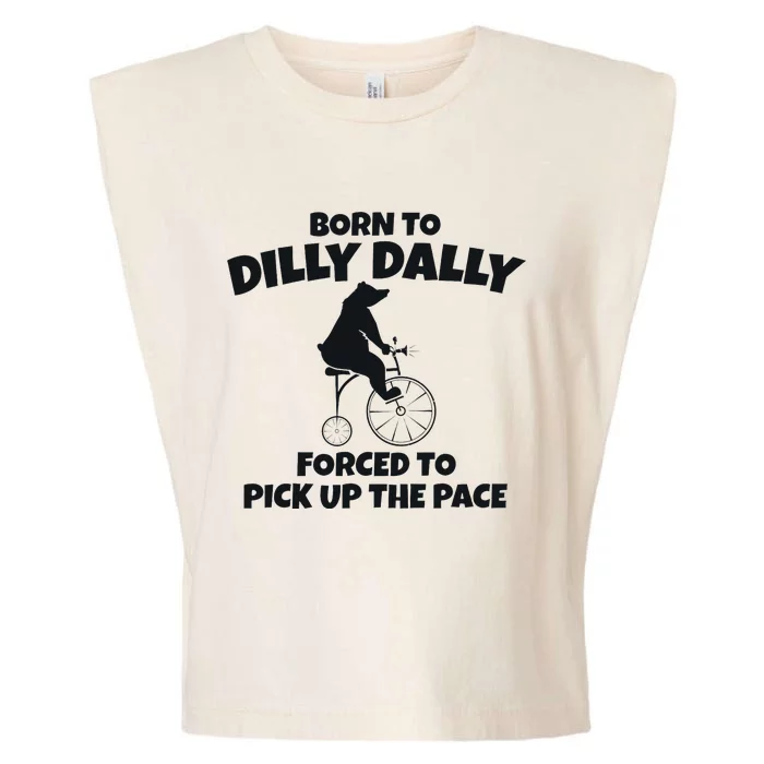 Born To Dilly Dally Forced To Pick Up The Pace Bear Garment-Dyed Women's Muscle Tee