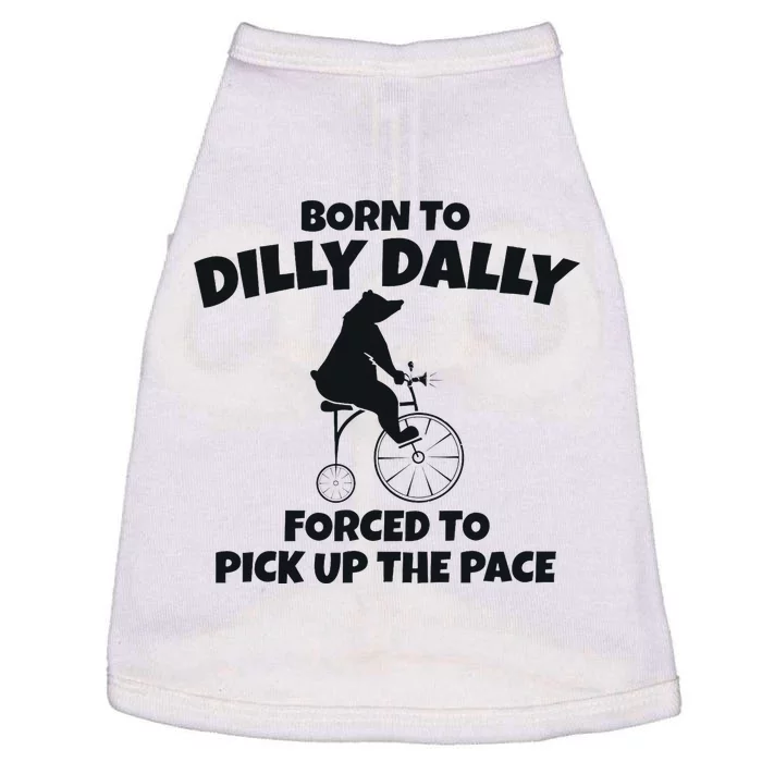 Born To Dilly Dally Forced To Pick Up The Pace Bear Doggie Tank