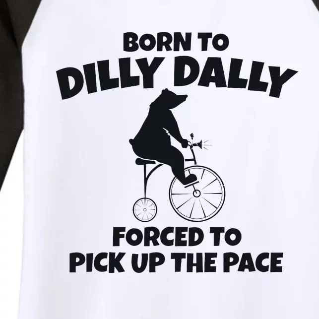 Born To Dilly Dally Forced To Pick Up The Pace Bear Women's Tri-Blend 3/4-Sleeve Raglan Shirt