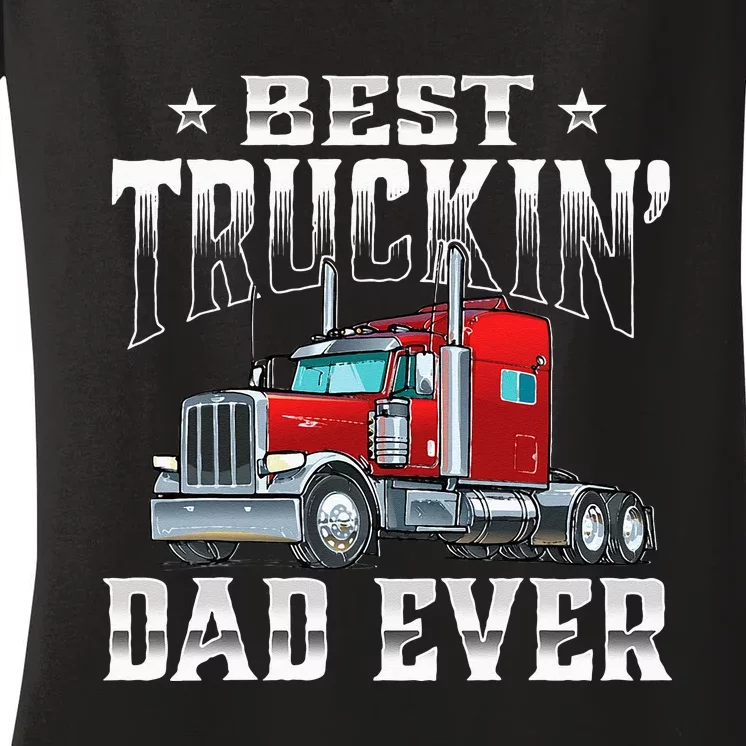 Best Truckin' Dad Trucker Semi Truck Driver Big Rig Women's V-Neck T-Shirt