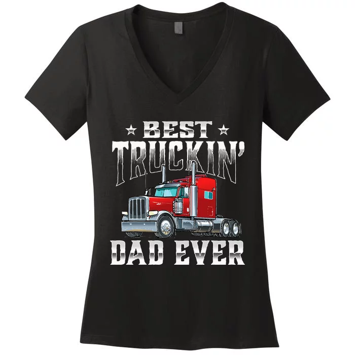 Best Truckin' Dad Trucker Semi Truck Driver Big Rig Women's V-Neck T-Shirt