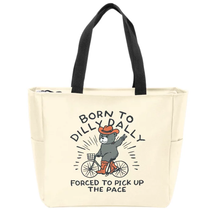 Born To Dilly Dally Forced To Pick Up The Pace Zip Tote Bag