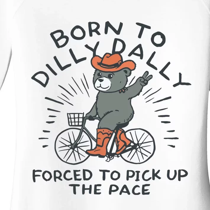 Born To Dilly Dally Forced To Pick Up The Pace Women's Perfect Tri Tunic Long Sleeve Shirt