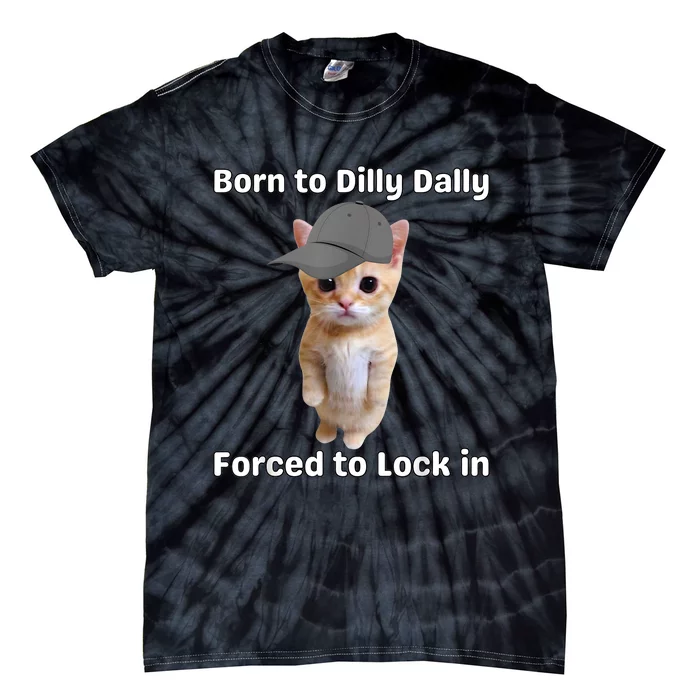 Born To Dilly Dally Forced To Lock In Cat Tie-Dye T-Shirt