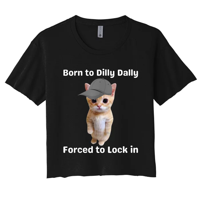 Born To Dilly Dally Forced To Lock In Cat Women's Crop Top Tee