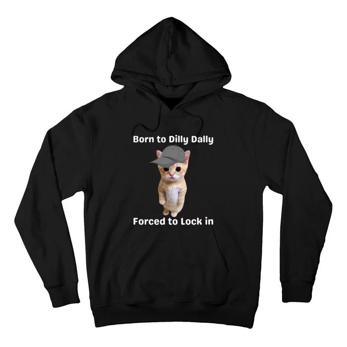 Born To Dilly Dally Forced To Lock In Cat Hoodie