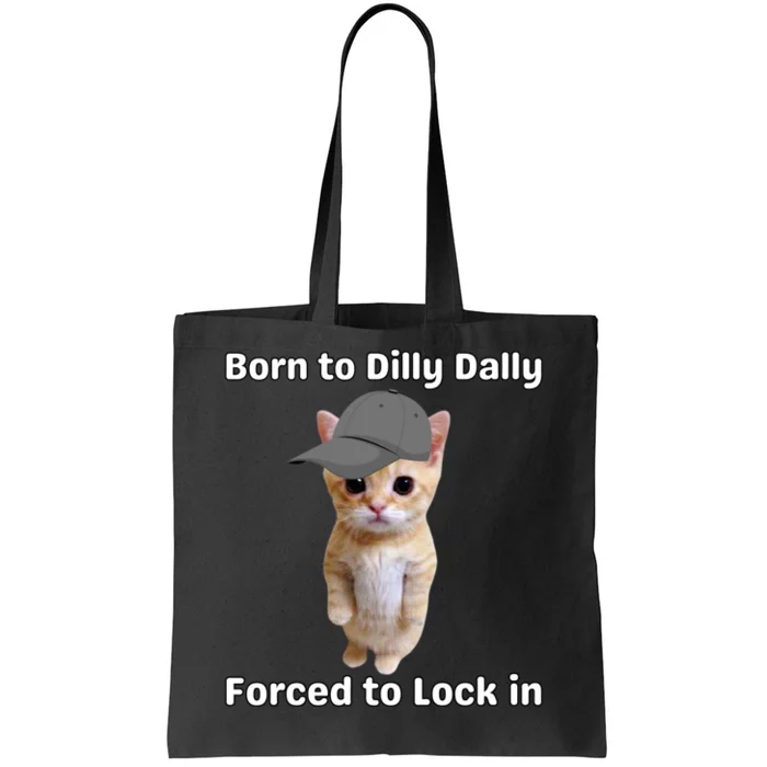 Born To Dilly Dally Forced To Lock In Cat Tote Bag