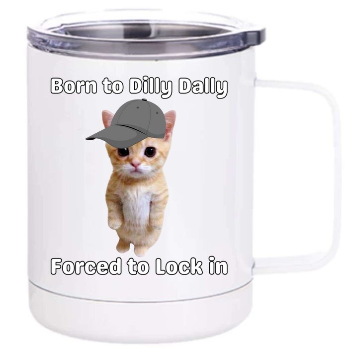 Born To Dilly Dally Forced To Lock In Cat Front & Back 12oz Stainless Steel Tumbler Cup