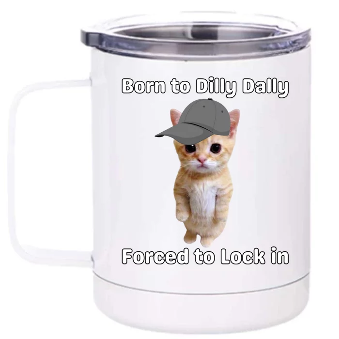 Born To Dilly Dally Forced To Lock In Cat Front & Back 12oz Stainless Steel Tumbler Cup