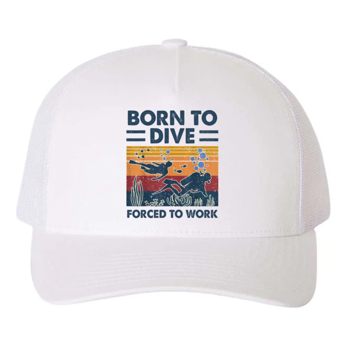 Born To Dive Forced To Work Scuba Diving Diver Funny Yupoong Adult 5-Panel Trucker Hat