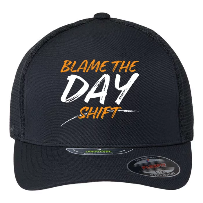 Blame The Day Shifmeaningful Gift Novelty Great Gift For Employees Great Gift Flexfit Unipanel Trucker Cap