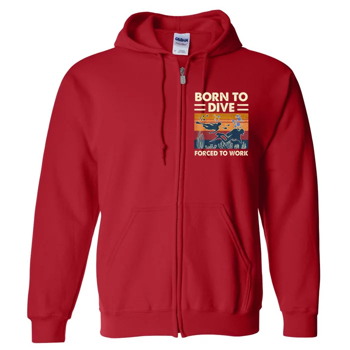 Born To Dive Forced To Work Funny Scuba Diving Diver Full Zip Hoodie