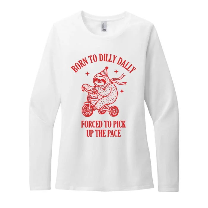 Born To Dilly Dally Forced To Pick Up The Pace Womens CVC Long Sleeve Shirt