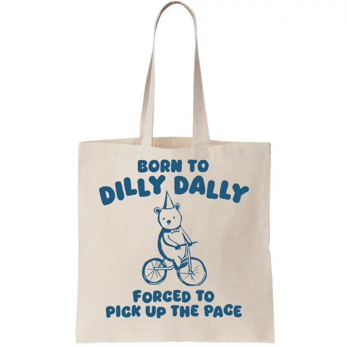 Born To Dilly Dally Tote Bag