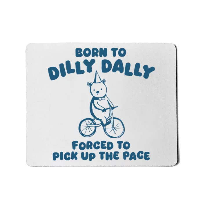 Born To Dilly Dally Mousepad