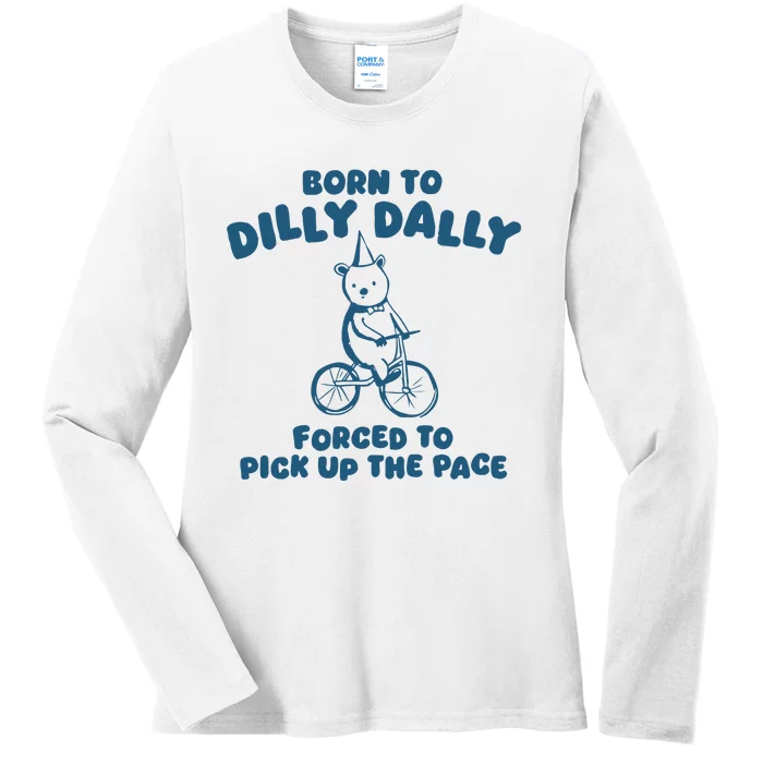 Born To Dilly Dally Ladies Long Sleeve Shirt