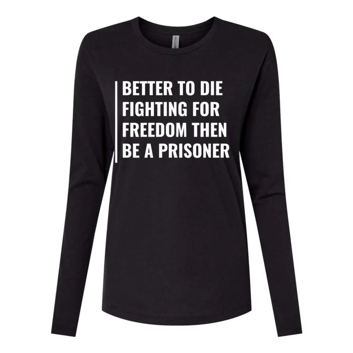 Better To Die Fighting For Freedom Quote Freedom Saying Gift Womens Cotton Relaxed Long Sleeve T-Shirt