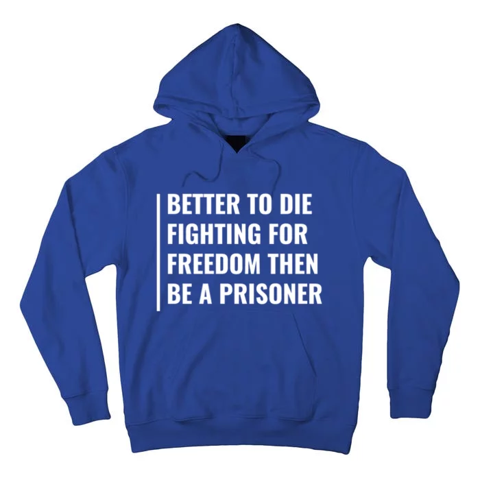 Better To Die Fighting For Freedom Quote Freedom Saying Gift Tall Hoodie