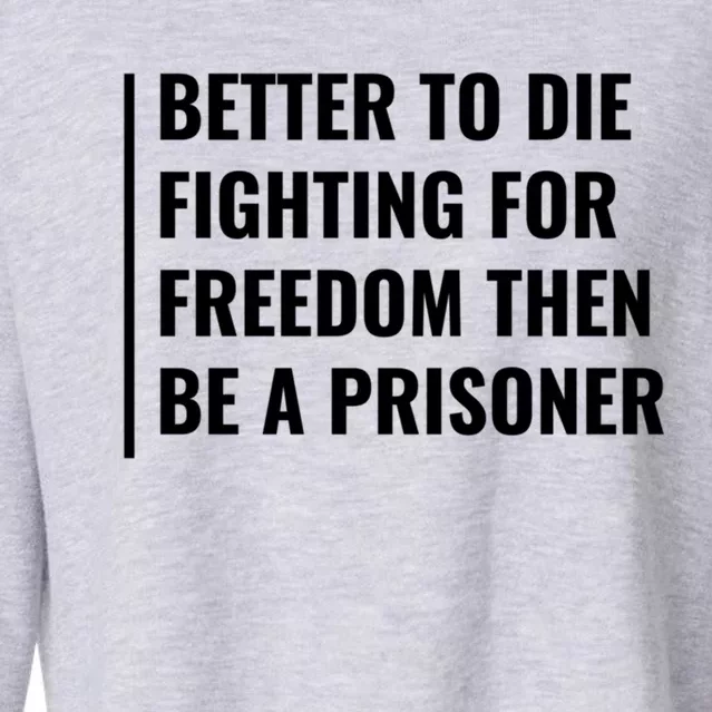 Better To Die Fighting For Freedom Quote Freedom Saying Gift Cropped Pullover Crew