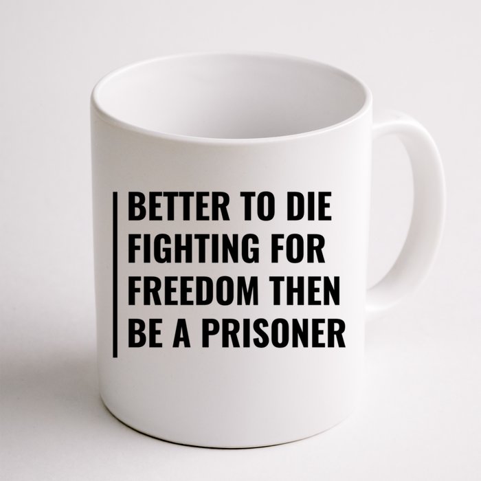 Better To Die Fighting For Freedom Quote Freedom Saying Gift Front & Back Coffee Mug