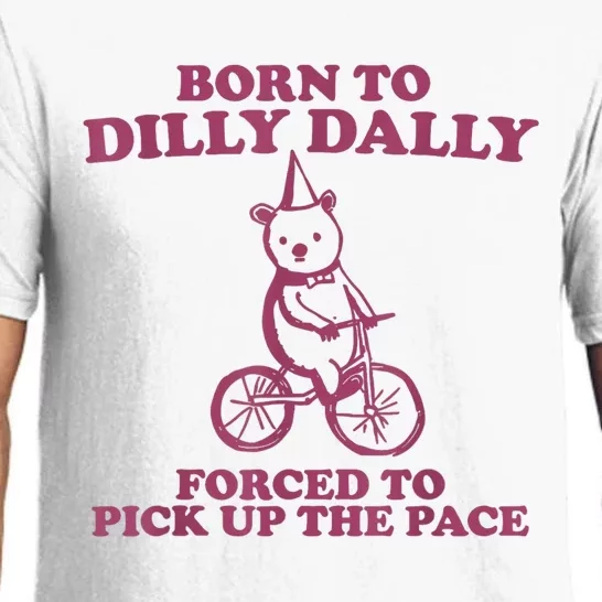 Born To Dilly Dally Forced To Pick Up The Pace Pajama Set