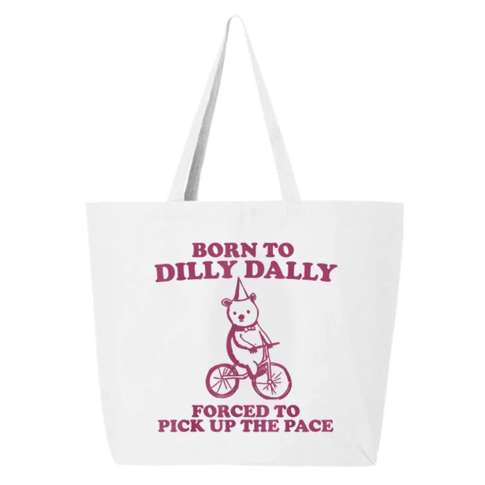 Born To Dilly Dally Forced To Pick Up The Pace 25L Jumbo Tote