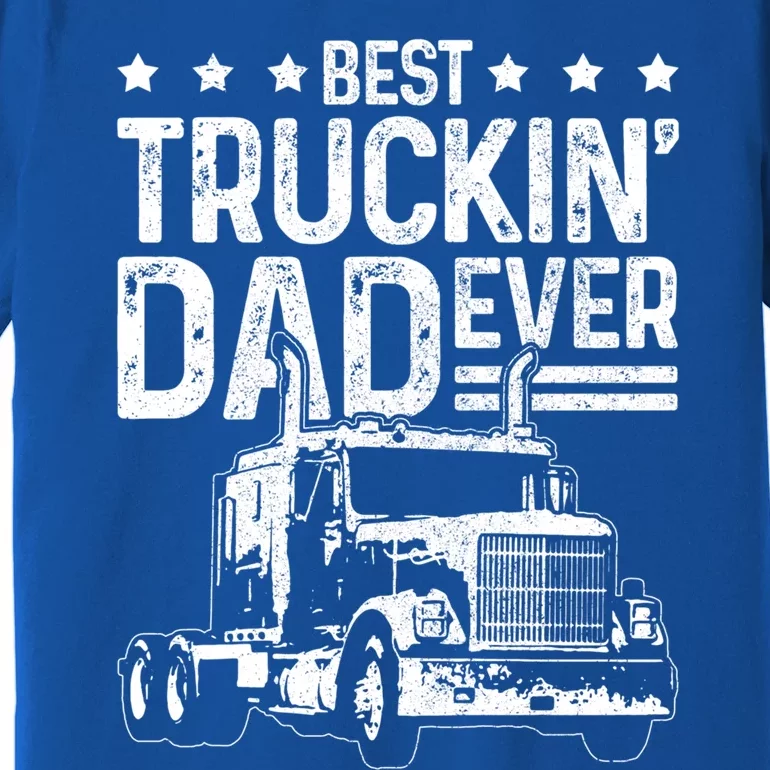 Best Truckin' Dad Ever Truck Driver Father's Day Gift Cool Gift Premium T-Shirt