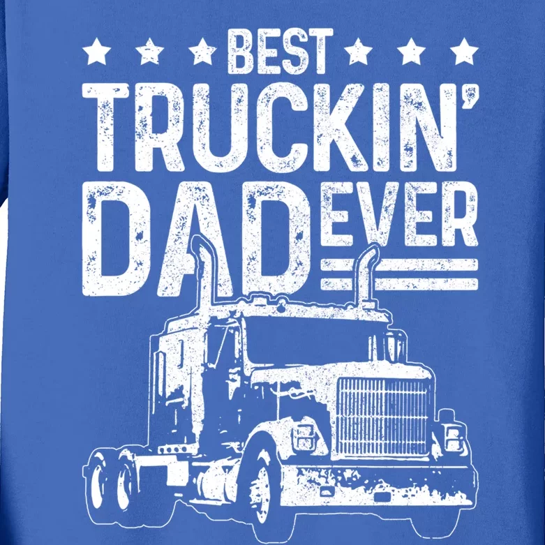 Best Truckin' Dad Ever Truck Driver Father's Day Gift Cool Gift Kids Long Sleeve Shirt