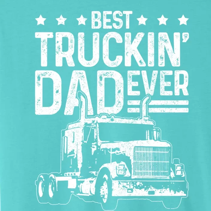 Best Truckin' Dad Ever Truck Driver Father's Day Gift Cool Gift ChromaSoft Performance T-Shirt