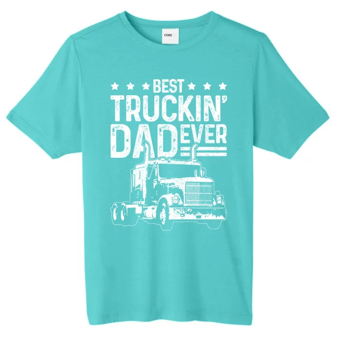 Best Truckin' Dad Ever Truck Driver Father's Day Gift Cool Gift ChromaSoft Performance T-Shirt