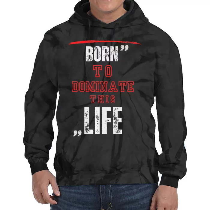 Born To Dominate This Life Tie Dye Hoodie