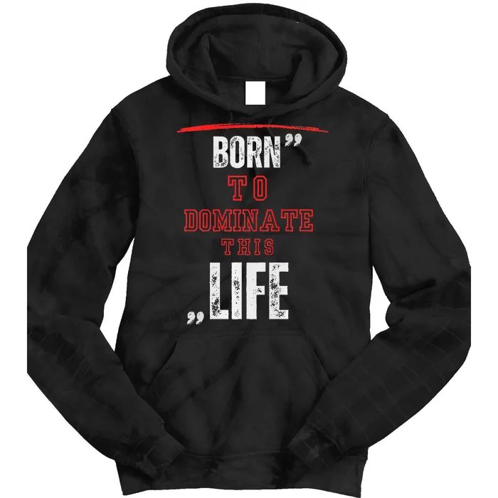 Born To Dominate This Life Tie Dye Hoodie