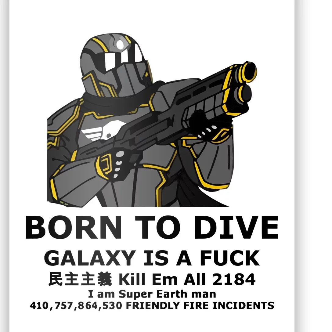 Born To Dive Galaxy Is A Fuck Kill Em All 2184 I Am Super Earth Man 410757864 Poster