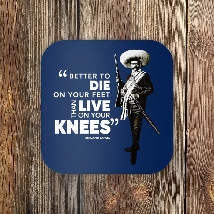 Better To Die On Your Feet Famous Mexican Revolutionary Emiliano Zapata Quote Coaster