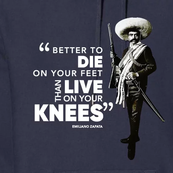 Better To Die On Your Feet Famous Mexican Revolutionary Emiliano Zapata Quote Premium Hoodie