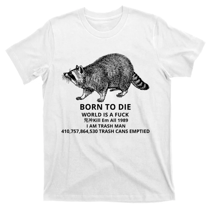 Born To Die World Is A Fuck Raccoon Funny Meme T-Shirt