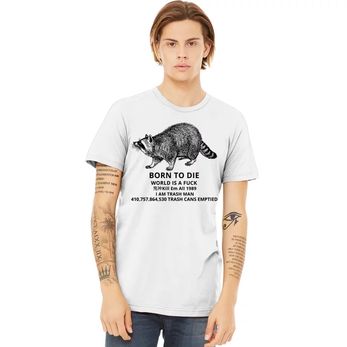 Born To Die World Is A Fuck Raccoon Funny Meme Premium T-Shirt