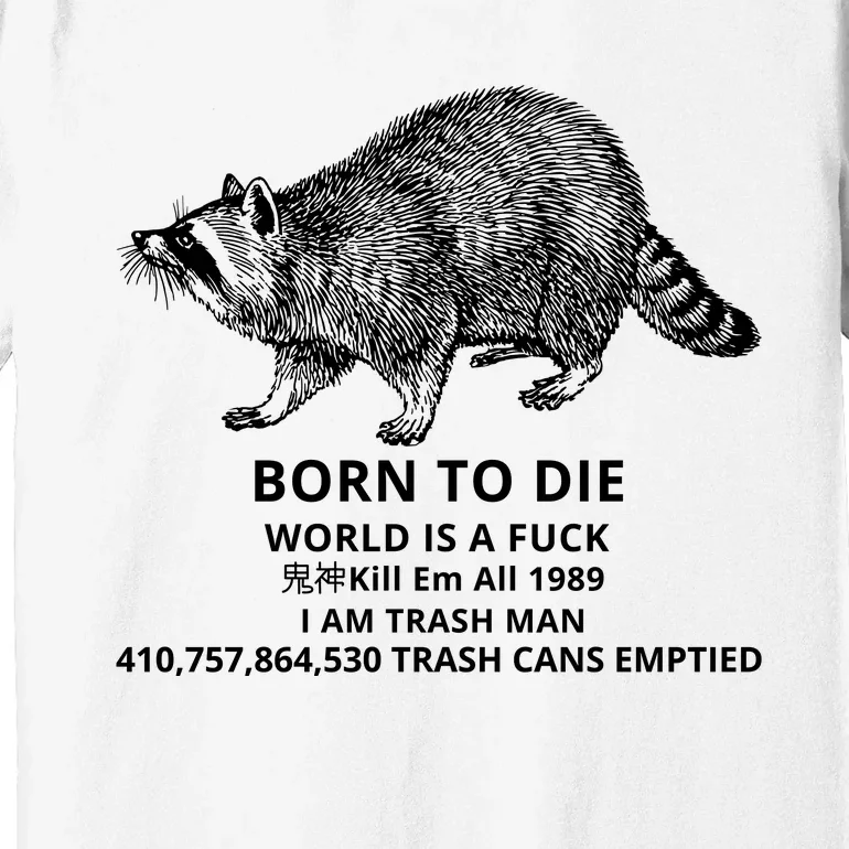 Born To Die World Is A Fuck Raccoon Funny Meme Premium T-Shirt