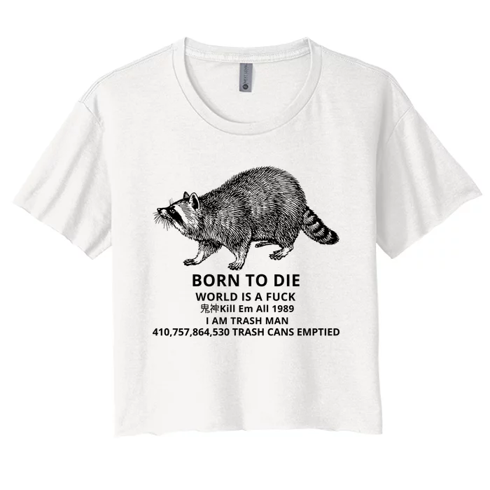 Born To Die World Is A Fuck Raccoon Funny Meme Women's Crop Top Tee