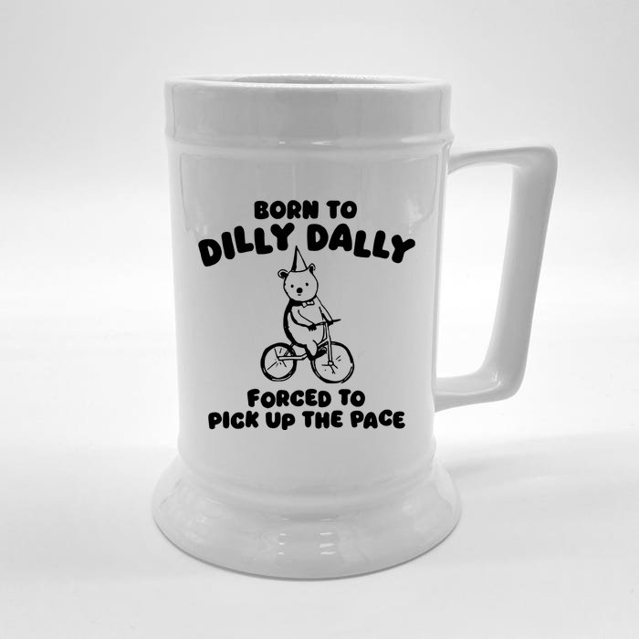 Born To Dilly Dally Forced To Pick Up The Pace Front & Back Beer Stein