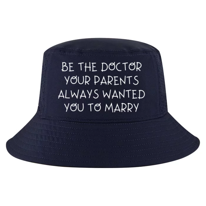 Be The Doctor Your Parents Always Wanted You To Marry Gift Cool Comfort Performance Bucket Hat