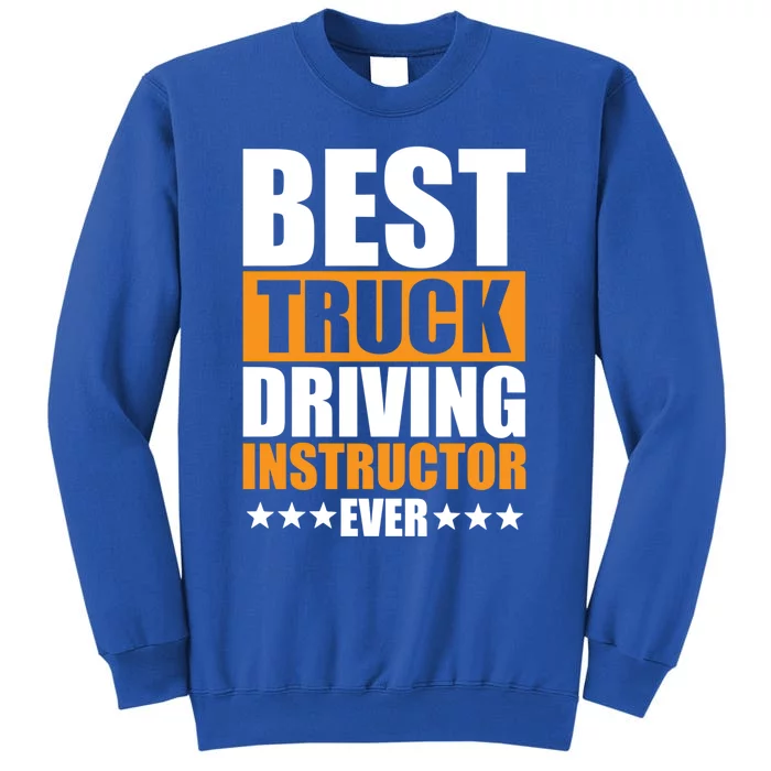 Best Truck Driving Instructor Ever Quote Driver Education Gift Tall Sweatshirt