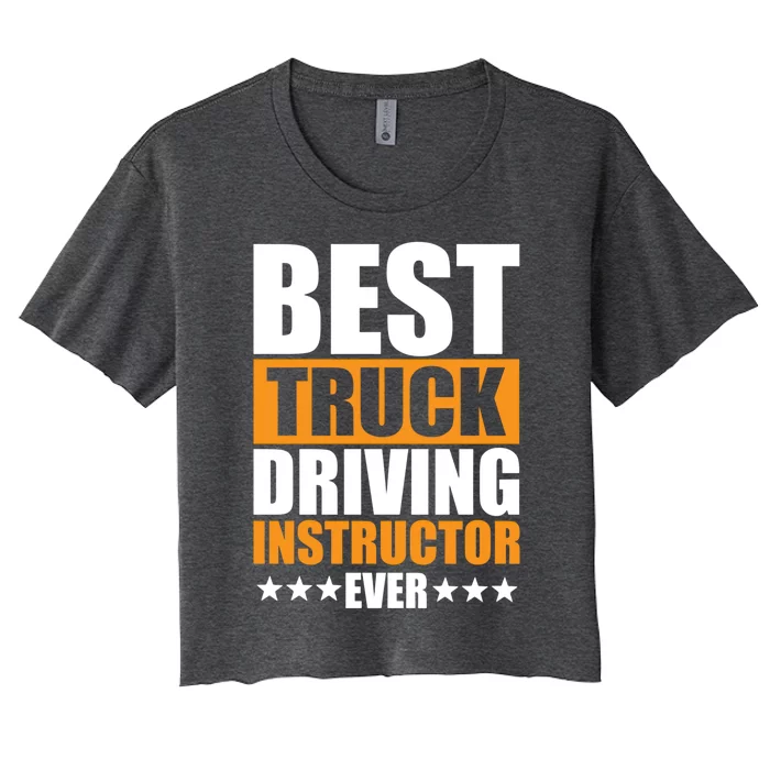 Best Truck Driving Instructor Ever Quote Driver Education Gift Women's Crop Top Tee