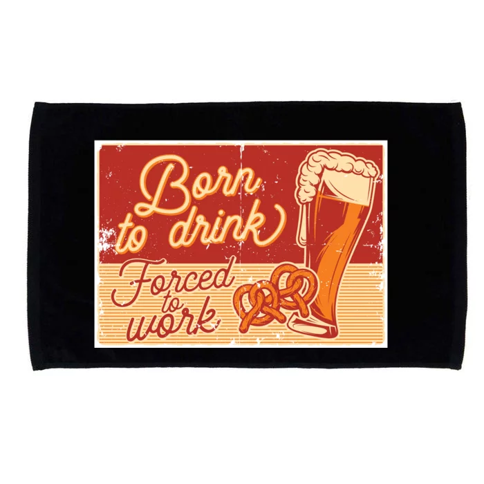 Born To Drink Forced To Work Microfiber Hand Towel